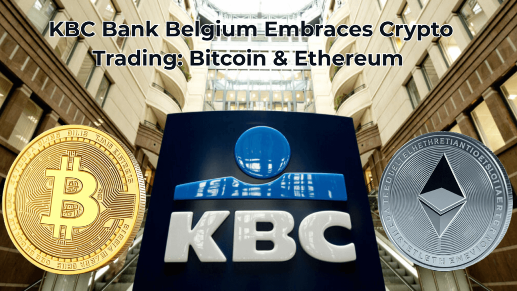 KBC Bank Belgium Embraces Crypto Trading: Bitcoin & Ethereum Access for Retail Investors