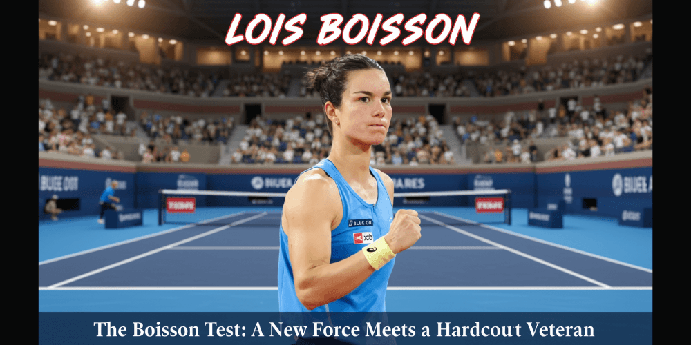 The Boisson Test A New Force Meets a Hardcourt Veteran